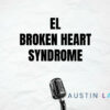 Podcast cover: title 'EL BROKEN HEART SYNDROME' with a vintage microphone and Austin Latinx Podcast branding at the bottom.