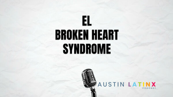 Podcast cover: title 'EL BROKEN HEART SYNDROME' with a vintage microphone and Austin Latinx Podcast branding at the bottom.