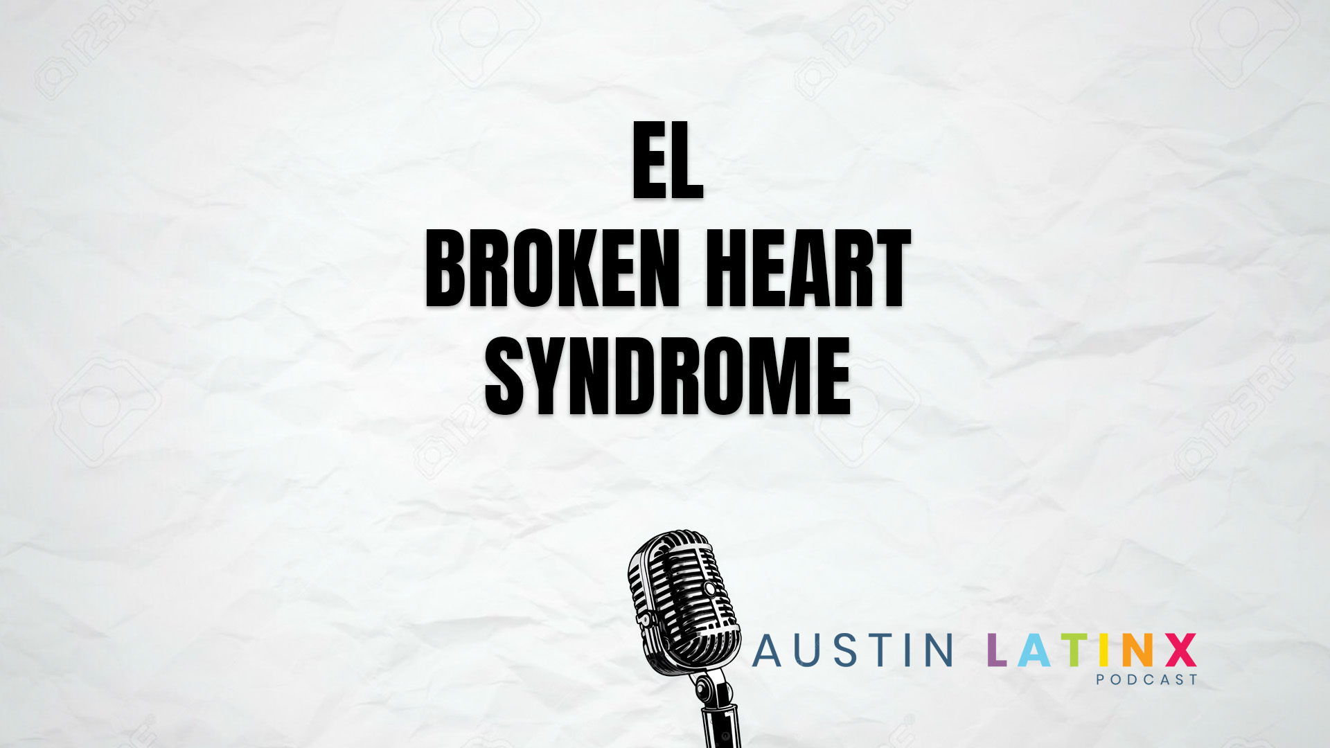 Podcast cover: title 'EL BROKEN HEART SYNDROME' with a vintage microphone and Austin Latinx Podcast branding at the bottom.