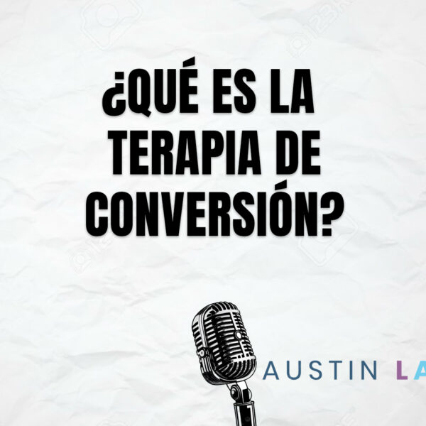 Austin Podcast Terapia de Conversion